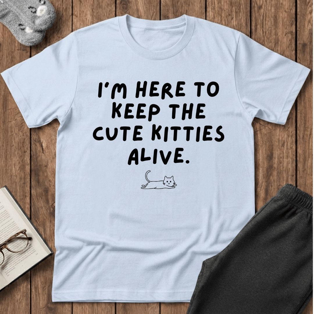 Here to Keep The Cute Kitties Alive T-Shirt