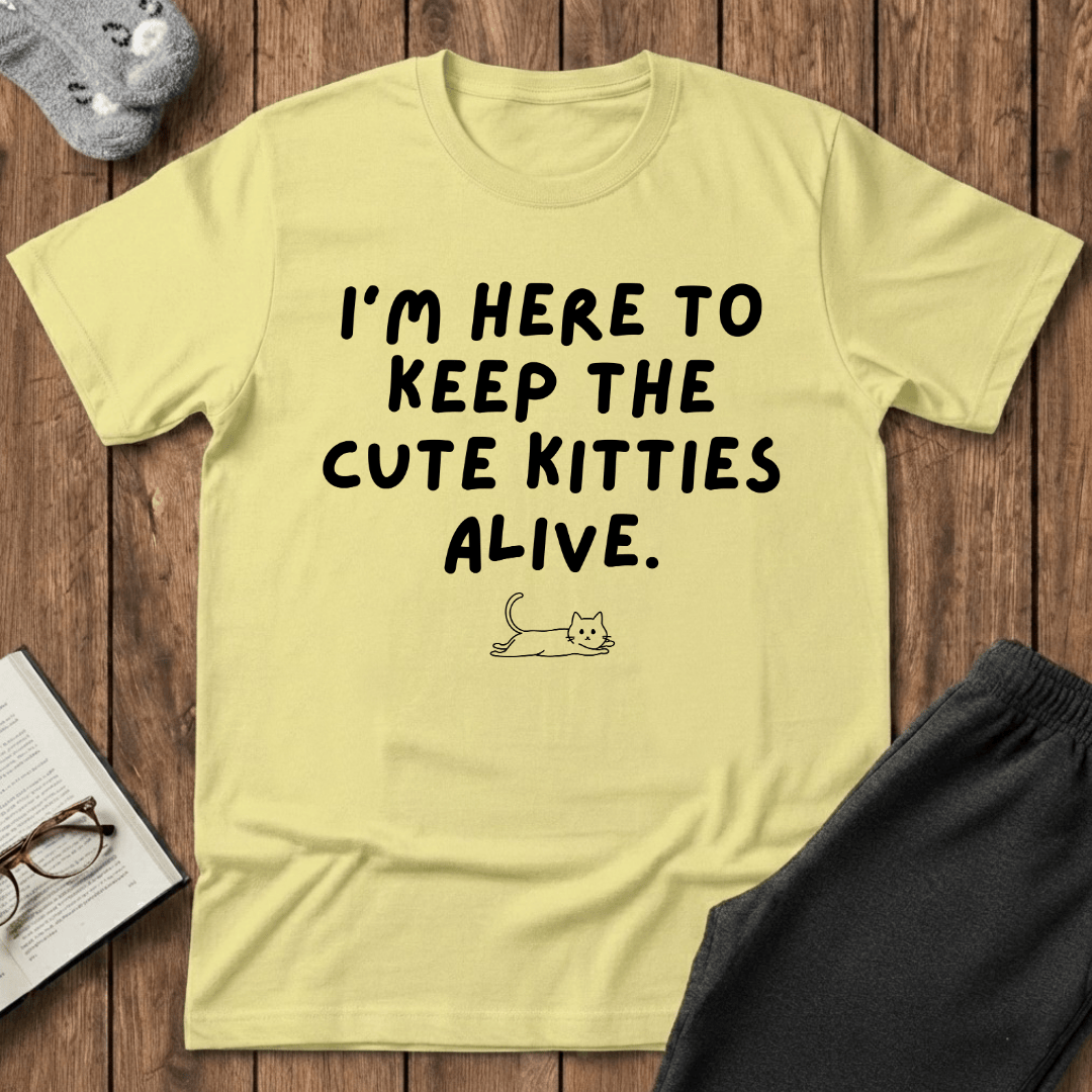 Here to Keep The Cute Kitties Alive T-Shirt