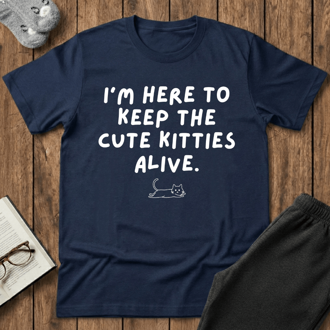 Here to Keep The Cute Kitties Alive T-Shirt