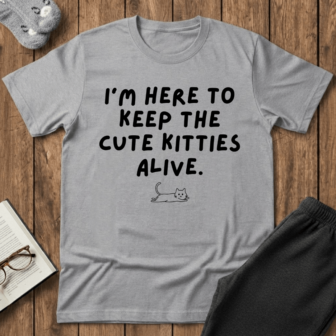 Here to Keep The Cute Kitties Alive T-Shirt