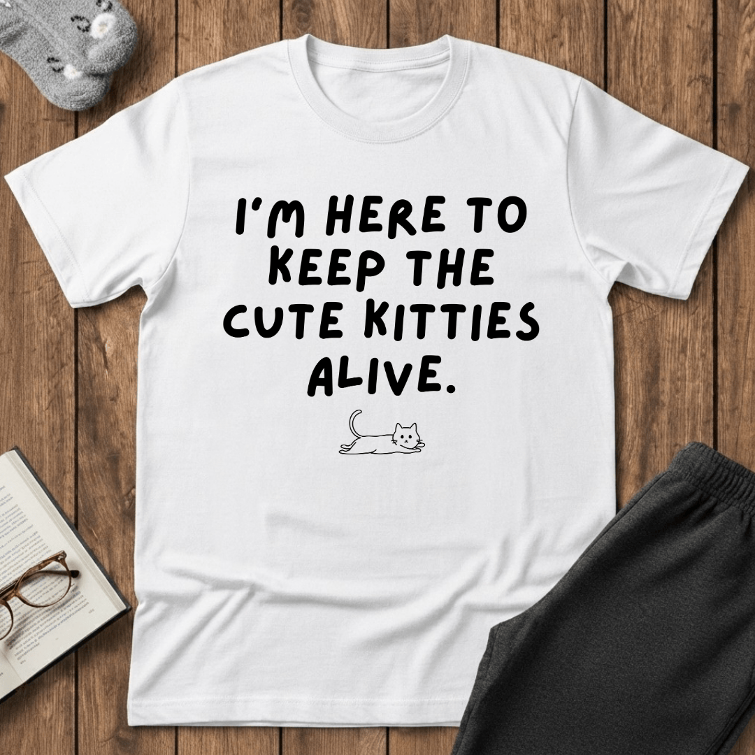 Here to Keep The Cute Kitties Alive T-Shirt