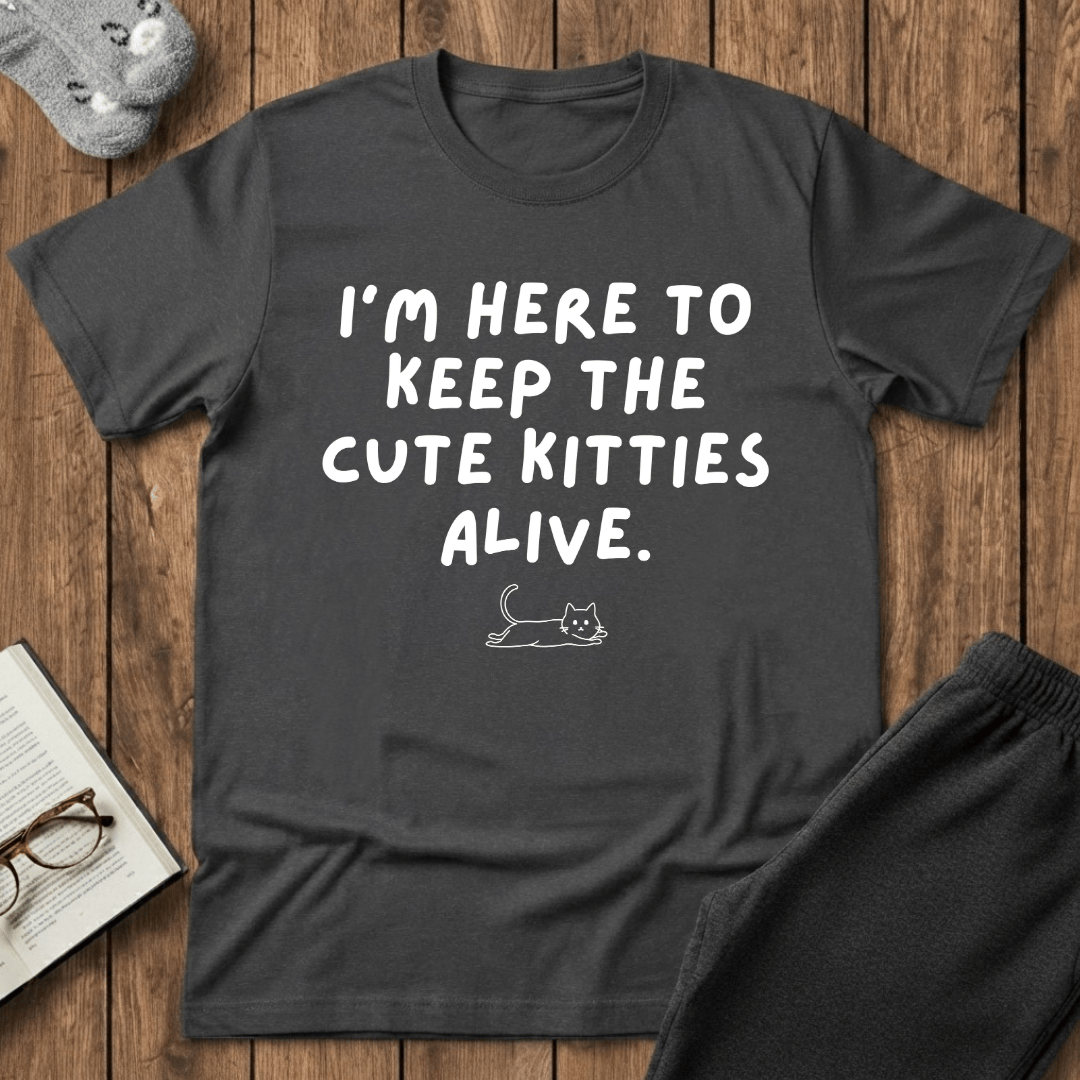 Here to Keep The Cute Kitties Alive T-Shirt