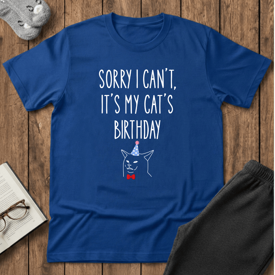 Sorry I Can’t, It’s My Cat’s Birthday T-Shirt
