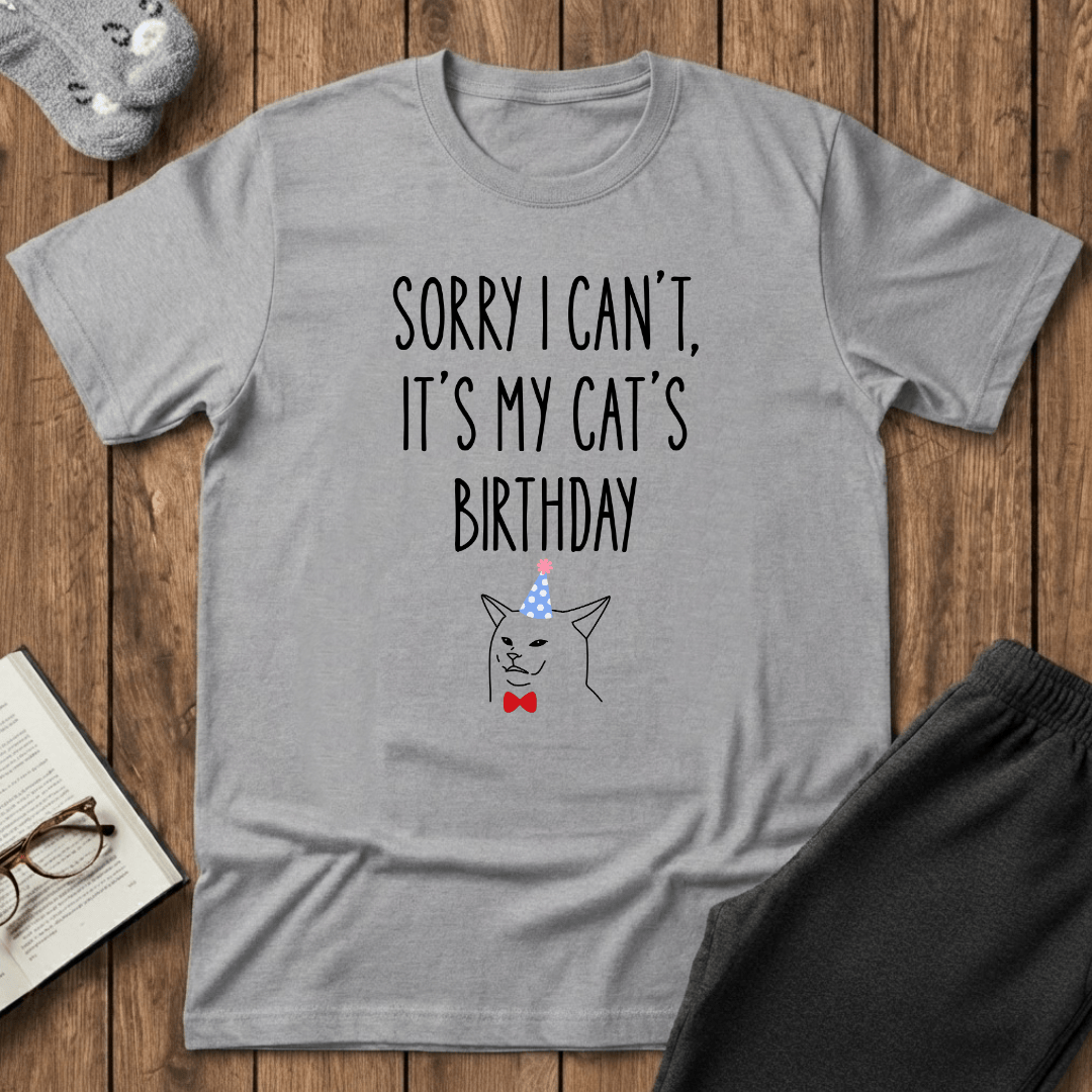 Sorry I Can’t, It’s My Cat’s Birthday T-Shirt