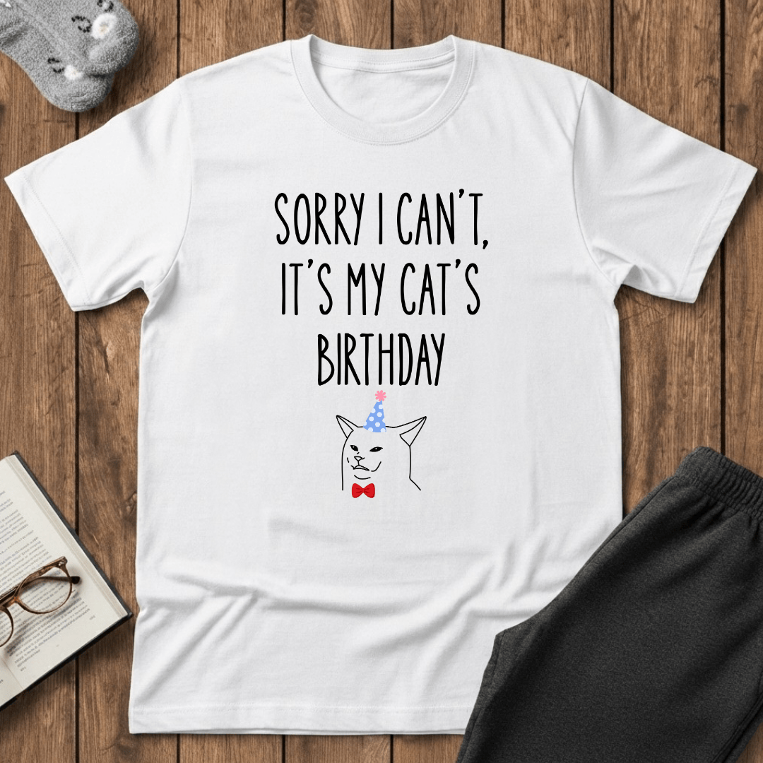 Sorry I Can’t, It’s My Cat’s Birthday T-Shirt