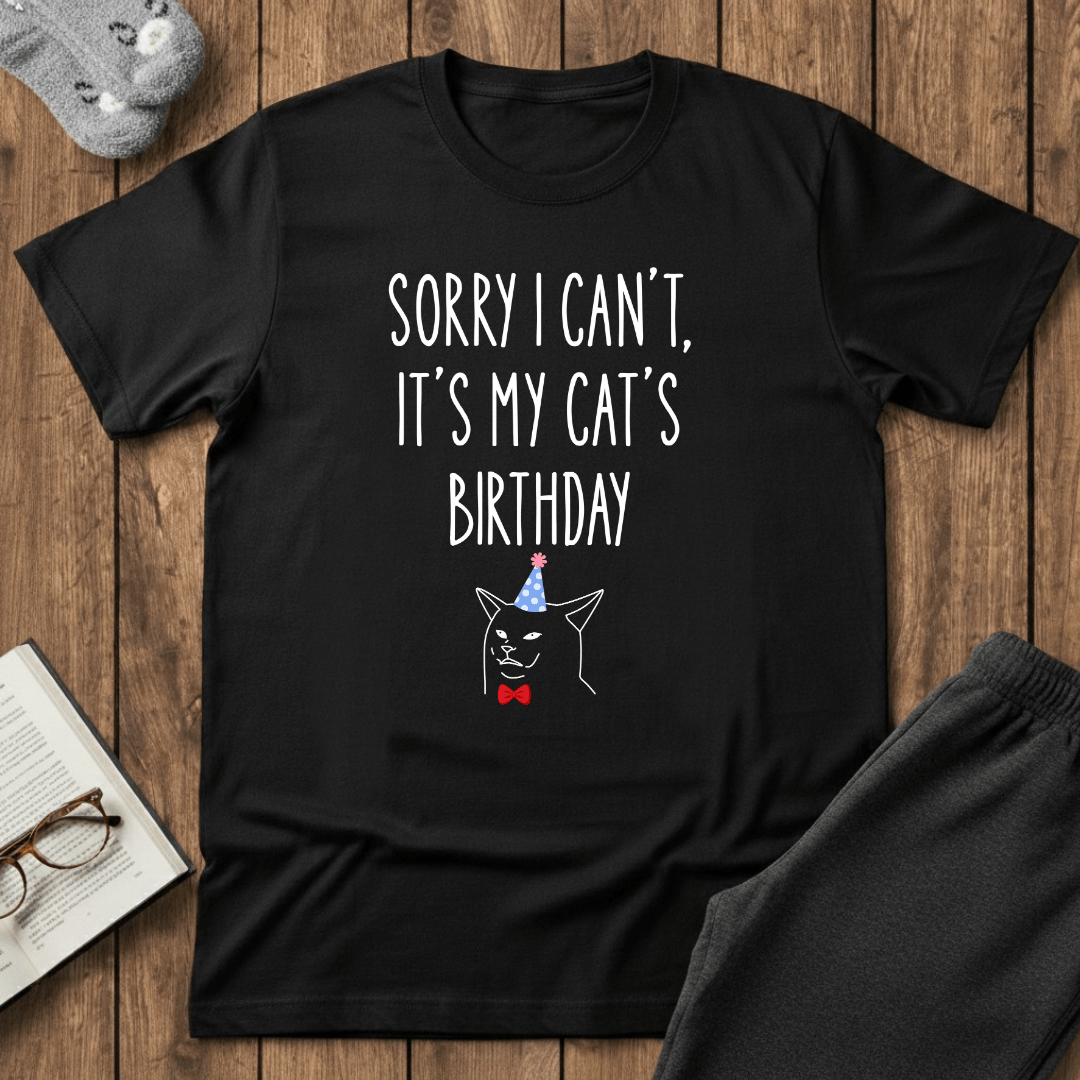 Sorry I Can’t, It’s My Cat’s Birthday T-Shirt