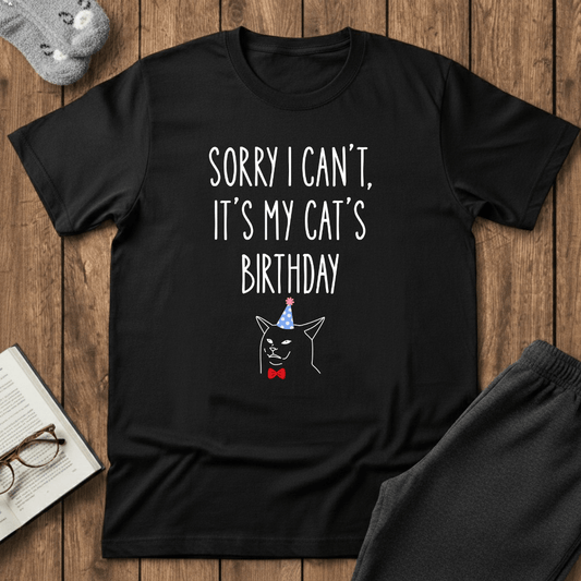 Sorry I Can’t, It’s My Cat’s Birthday T-Shirt