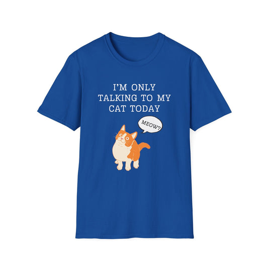 I’m Only Talking to My Cat Today T-Shirt