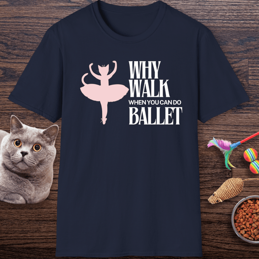 Why Walk When You Can Do Ballet Cat T-Shirt