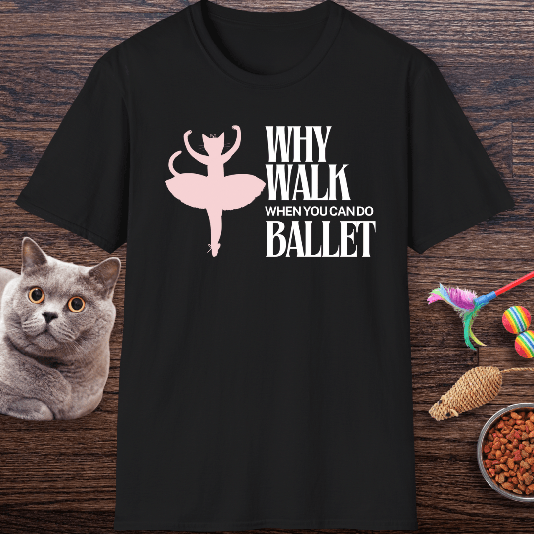 Why Walk When You Can Do Ballet Cat T-Shirt