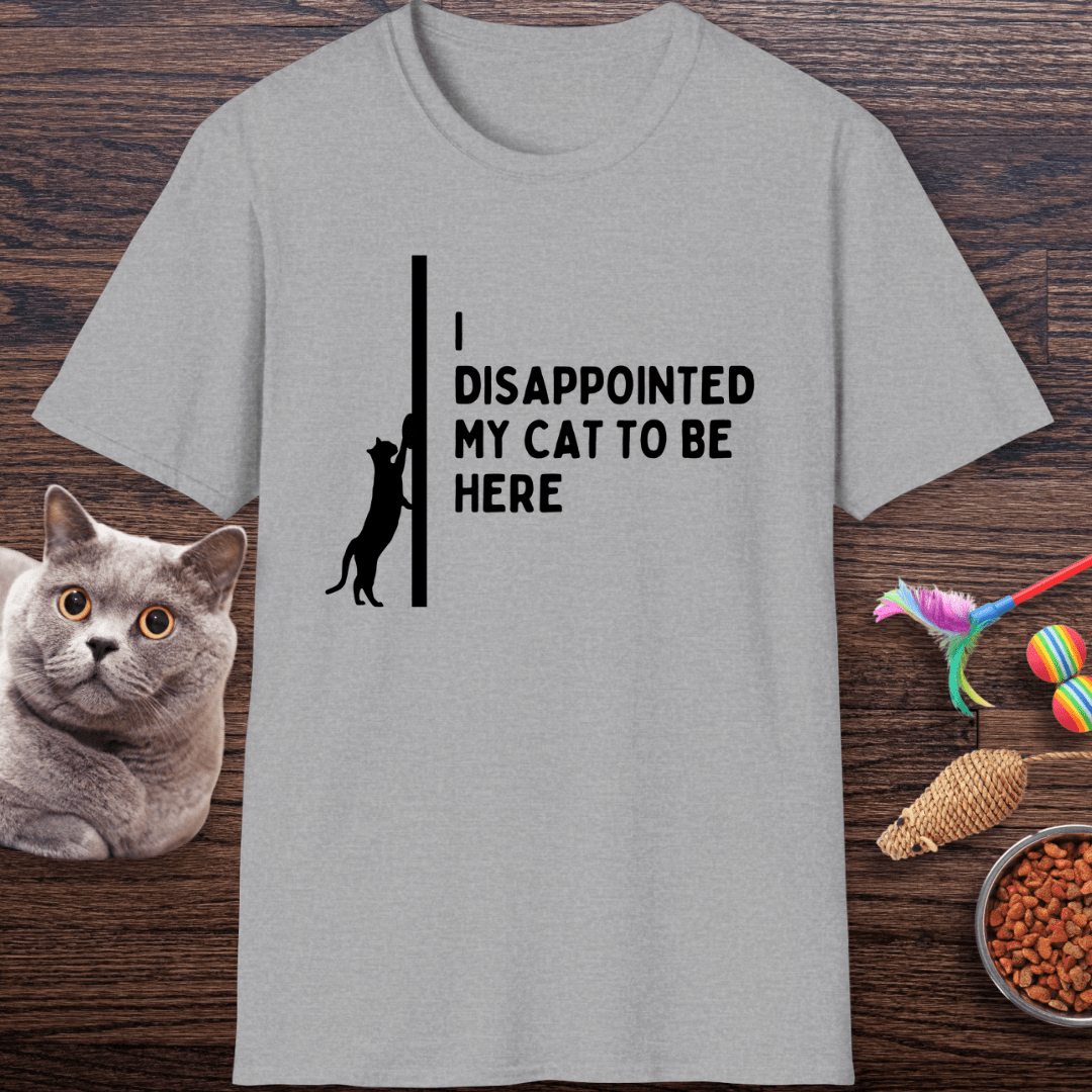 Disappointed My Cat to Be Here T-Shirt