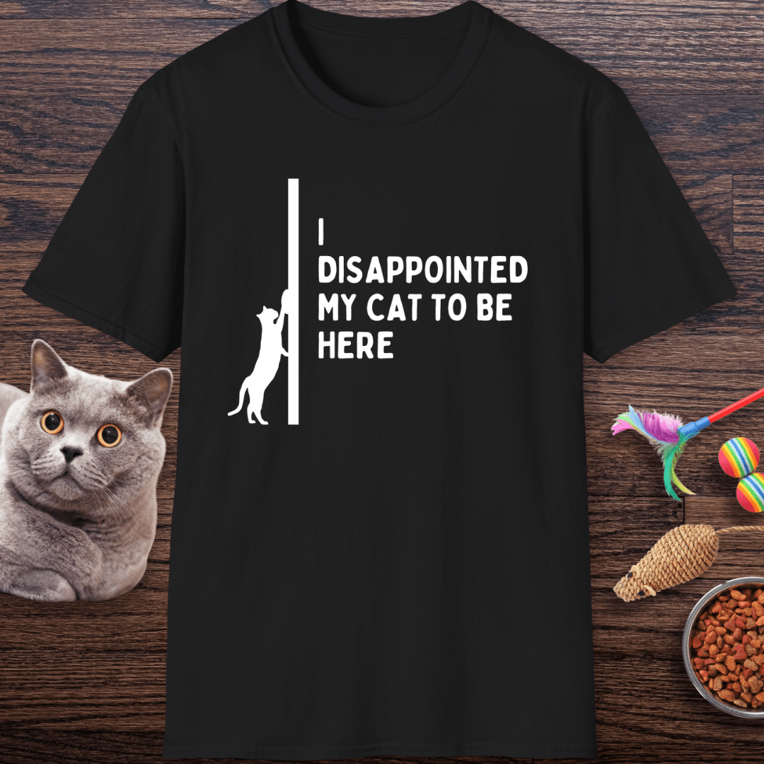Disappointed My Cat to Be Here T-Shirt