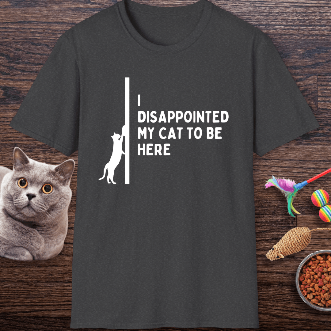 Disappointed My Cat to Be Here T-Shirt