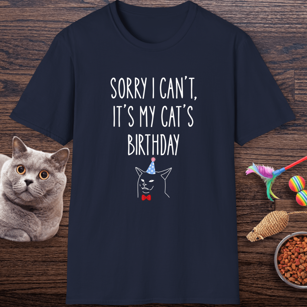 Sorry I Can’t, It’s My Cat’s Birthday T-Shirt