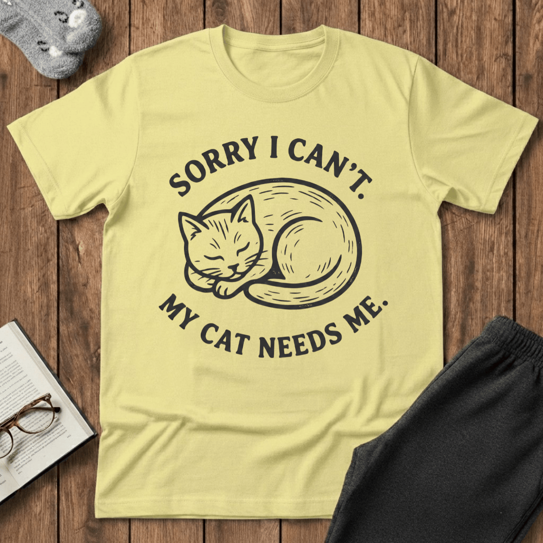Sorry I Can’t, My Cat Needs Me T-shirt