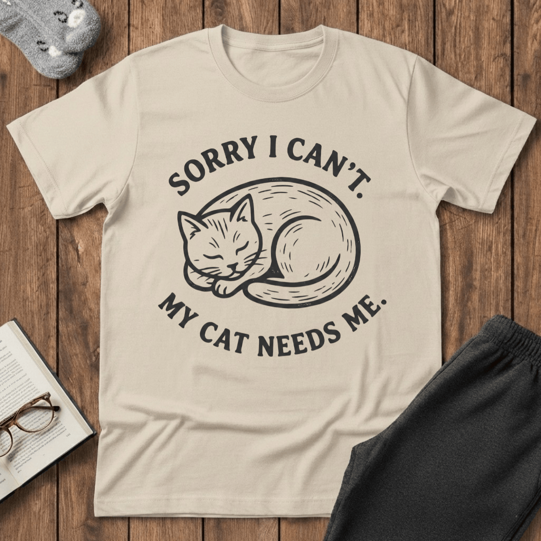 Sorry I Can’t, My Cat Needs Me T-shirt