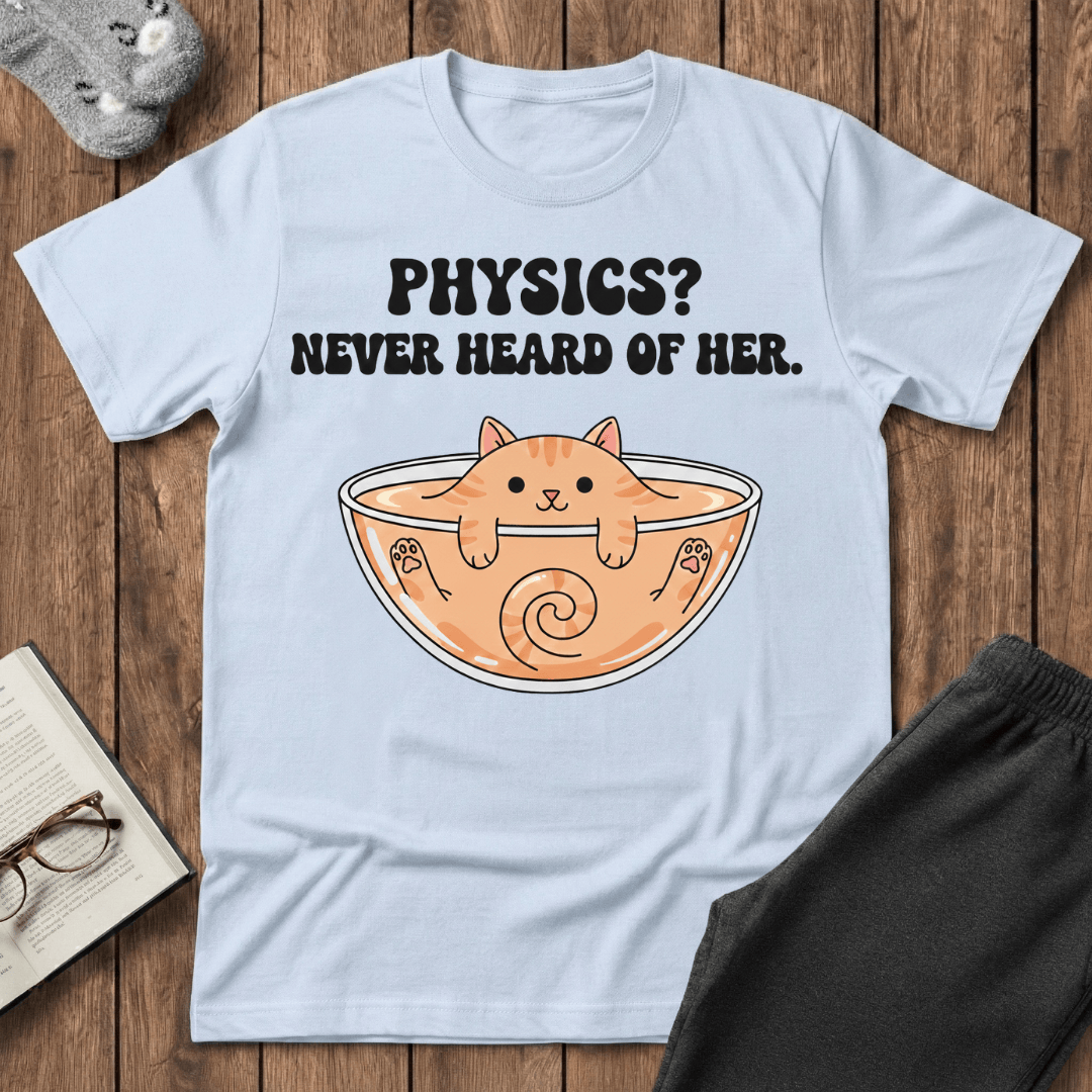Physics? Never Heard of Her T-Shirt