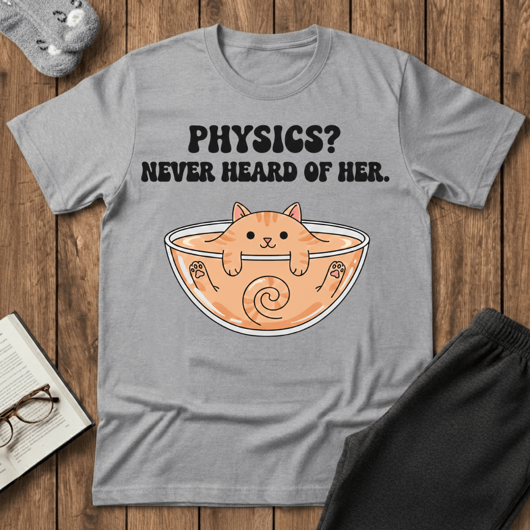 Physics? Never Heard of Her T-Shirt