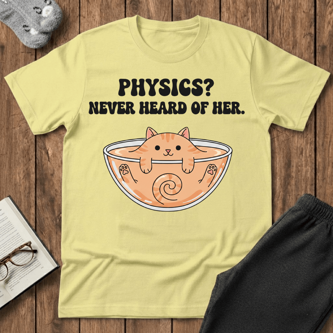 Physics? Never Heard of Her T-Shirt