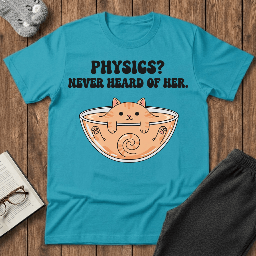 Physics? Never Heard of Her T-Shirt
