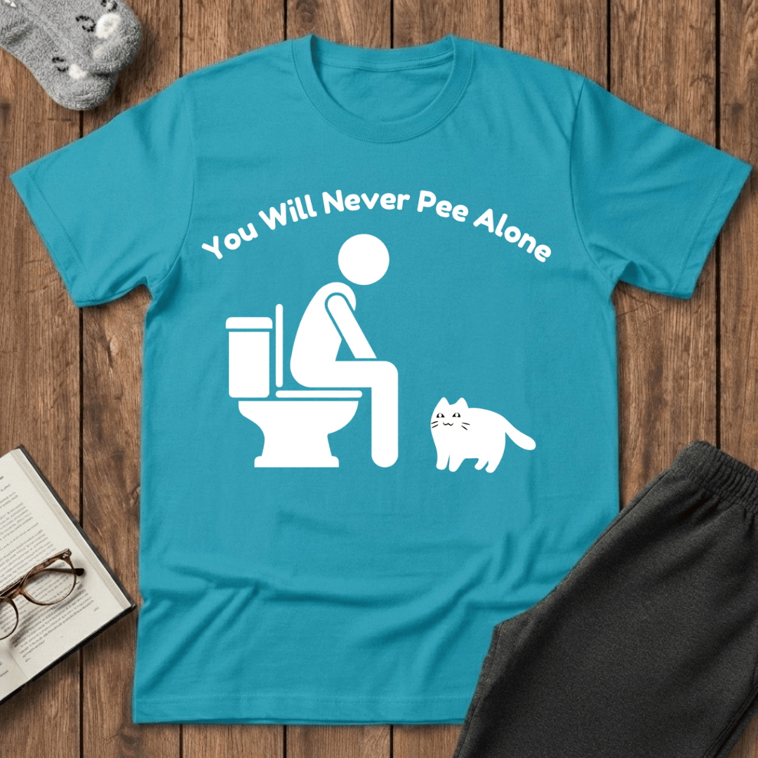 You Will Never Pee Alone Cat T-Shirt