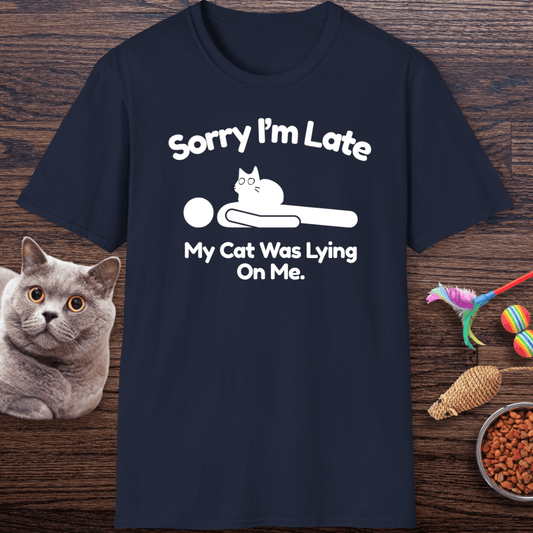 Sorry I’m Late My Cat Was Lying On Me T-Shirt
