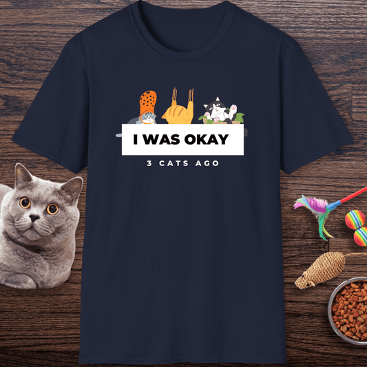 I Was Okay 3 Cats Ago T-Shirt