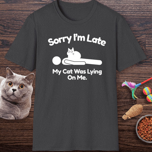 Sorry I’m Late My Cat Was Lying On Me T-Shirt